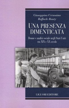 Una presenza dimenticata. Donne e analisi sociale negli Stati Uniti tra XIX e XX secolo - Cersosimo, Giuseppina; Rauty, Raffaele