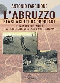 Cover L' Abruzzo e la sua cultura popolare. Il passato contadino tra tradizioni, credenze e superstizioni
