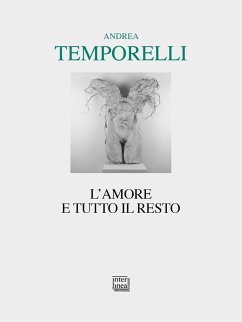 L' amore e tutto il resto. Poesie 1996-2022 - Temporelli, Andrea