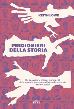 Cover Prigionieri della storia. Che cosa ci insegnano i monumenti della seconda guerra mondiale sulla memoria e su noi stessi