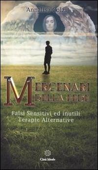 Mercenari della fede. Sensitivi e inutili terapie alternative