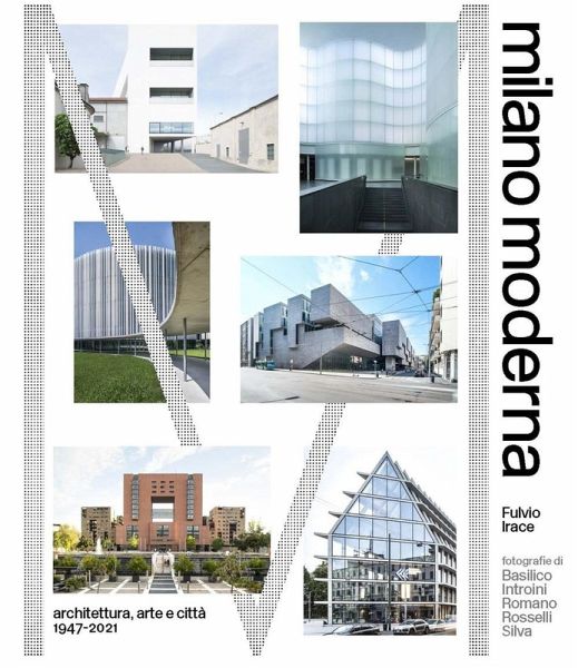 Milano moderna. Architettura, arte e citta 1947-2021 Milano moderna. Architettura, arte e citta 1947-2021