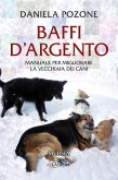 Baffi d'argento. Manuale per migliorare la vecchiaia dei cani Baffi d'argento. Manuale per migliorare la vecchiaia dei cani