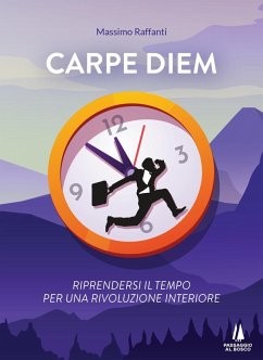 Carpe Diem. Riprendersi il tempo per una rivoluzione interiore - Raffanti, Massimo