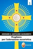 Preghiere per l'adorazione eucaristica Preghiere per l'adorazione eucaristica