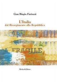 L' Italia dal Risorgimento alla Repubblica - Furiozzi, Gian Biagio