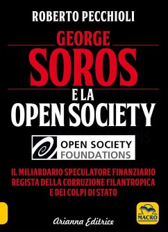 Cover George Soros e la Open Society. Il miliardario speculatore finanziario regista della corruzione filantropica e dei colpi di stato