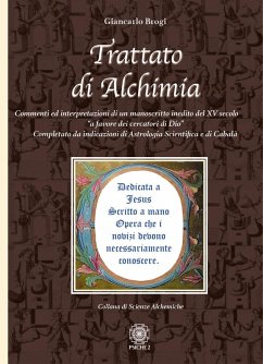 Trattato di alchimia. Commenti ed interpretazioni di un manoscritto inedito del XV secolo 'a favore dei cercatori di Dio' completato da indicazioni di astrologia scientifica e di cabalà - Brogi, Giancarlo
