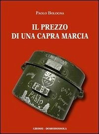 Il prezzo di una capra marcia. Testimonianze dalla repubblica dell'Ossola Il prezzo di una capra marcia. Testimonianze dalla repubblica dell'Ossola