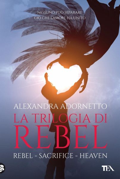 La trilogia di Rebel: Rebel-Sacrifice-Heaven La trilogia di Rebel: Rebel-Sacrifice-Heaven