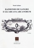 Raimondo De Sangro e gli arcana arcanorum Raimondo De Sangro e gli arcana arcanorum