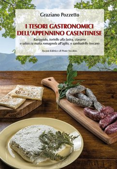 I tesori gastronomici dell'Appennino casentinese. Raviggiolo, tortello alla lastra, ciavarro o salsiccia matta romagnola all'aglio, o sambudello toscano - Pozzetto, Graziano