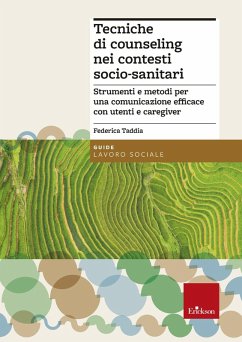 Tecniche di counseling nei contesti socio-sanitari. Strumenti e metodi per una comunicazione efficace con utenti e caregiver - Taddia, Federica