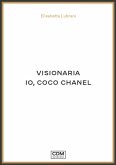 Visionaria. Io, Coco Chanel Visionaria. Io, Coco Chanel