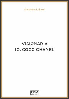 Visionaria. Io, Coco Chanel - Lubrani, Elisabetta