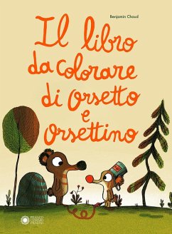 Il libro da colorare di Orsetto e Orsettino - Chaud, Benjamin Il libro da colorare di Orsetto e Orsettino - Chaud, Benjamin