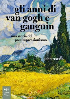 Cover Gli anni di van Gogh e Gauguin. Una storia del postimpressionismo