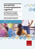 Iperattività e autoregolazione cognitiva. Cosa può fare la scuola per il disturbo da deficit di attenzione/iperattività Iperattività e autoregolazione cognitiva. Cosa può fare la scuola per il disturbo da deficit di attenzione/iperattività