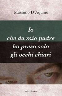 Cover Io che da mio padre ho preso solo gli occhi chiari
