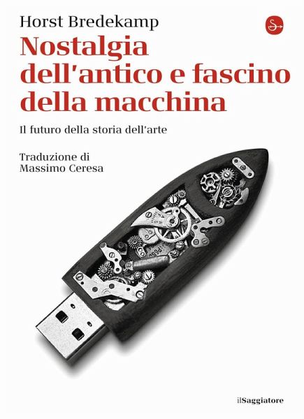Nostalgia dell'antico e fascino della macchina. Il futuro della storia dell'arte Nostalgia dell'antico e fascino della macchina. Il futuro della storia dell'arte