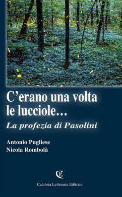 C'erano una volta le lucciole... La profezia di Pasolini - Pugliese, Antonio; Rombolà, Nicola
