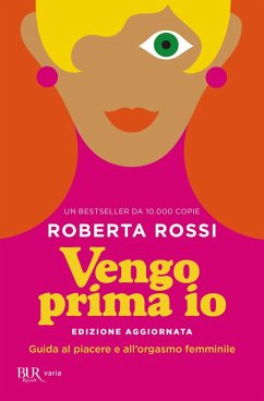 Vengo prima io. Guida al piacere e all'orgasmo femminile - Rossi, Roberta