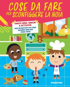 Cose da fare per sconfiggere la noia. Tante idee, giochi e attività per divertirsi in casa quando non sai cosa fare! - Strada, Annalisa Cose da fare per sconfiggere la noia. Tante idee, giochi e attività per divertirsi in casa quando non sai cosa fare! - Strada, Annalisa