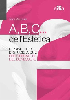 A,B,C... dell'estetica. Il primo libro di studio a quiz per operatori del benessere - Mezzavilla, Mara