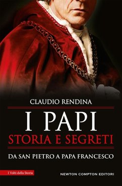 I papi. Storia e segreti. Da san Pietro a papa Francesco - Rendina, Claudio