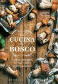 La cucina del bosco. Funghi, castagne, tartufi e altri sapori nascosti La cucina del bosco. Funghi, castagne, tartufi e altri sapori nascosti