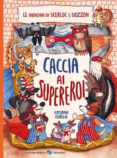 Caccia ai supereroi. Le indagini di Scerloc e Uozzon - Gorelik, Katerina Caccia ai supereroi. Le indagini di Scerloc e Uozzon - Gorelik, Katerina