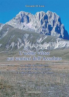 L' Uomo viàtor sui sentieri dell'Assoluto. La verità dell'universo. La sacralità della montagna. La natura itinerante dell'uomo - Di Luca, Giovanni
