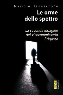 Le orme dello spettro. La seconda indagine del vicecommissario Brigante - Iannaccone, Mario Arturo