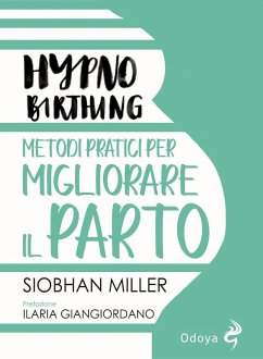 Hypnobirthing. Metodi pratici per migliorare il parto - Miller, Siobhan