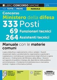 Concorso Ministero della difesa. 333 posti, 69 funzionari tecnici, 264 assistenti tecnici. Manuale con le materie comuni Concorso Ministero della difesa. 333 posti, 69 funzionari tecnici, 264 assistenti tecnici. Manuale con le materie comuni