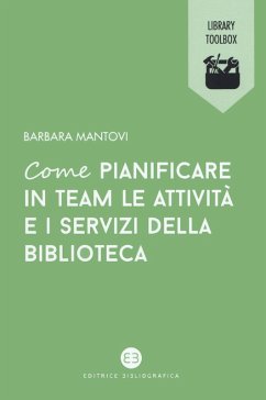 Come pianificare in team le attività e i servizi della biblioteca - Mantovi, Barbara