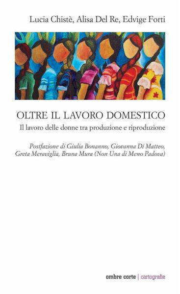 Oltre il lavoro domestico. Il lavoro delle donne tra produzione e riproduzione Oltre il lavoro domestico. Il lavoro delle donne tra produzione e riproduzione