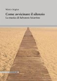 Come avvicinare il silenzio. La musica di Salvatore Sciarrino Come avvicinare il silenzio. La musica di Salvatore Sciarrino