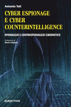 Cyber espionage e cyber counterintelligence. Spionaggio e controspionaggio cibernetico - Teti, Antonio