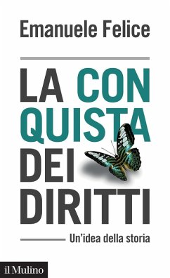 La conquista dei diritti. Un'idea della storia - Felice, Emanuele La conquista dei diritti. Un'idea della storia - Felice, Emanuele