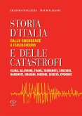 Storia d'Italia e delle catastrofi dalle emergenze a Italiasicura. Clima, alluvioni, frane, terremoti, eruzioni, maremoti, incendi, epidemie