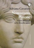 Nonostante Platone. Figure femminili nella filosofia antica Nonostante Platone. Figure femminili nella filosofia antica