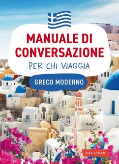 Greco moderno. Manuale di conversazione per chi viaggia Greco moderno. Manuale di conversazione per chi viaggia