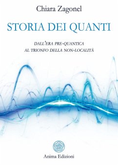 Storia dei quanti. Dall'era pre-quantica al trionfo della non-località - Zagonel, Chiara