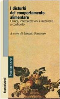 I disturbi del comportamento alimentare. Clinica, interpretazioni e interventi a confronto I disturbi del comportamento alimentare. Clinica, interpretazioni e interventi a confronto