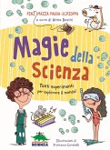 Magie della scienza. Tanti esperimenti per esplorare il mondo! Magie della scienza. Tanti esperimenti per esplorare il mondo!