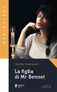 La figlia di Mr Bennet - Underwood, Timothy La figlia di Mr Bennet - Underwood, Timothy