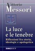 La luce e le tenebre. Riflessioni fra storia, ideologie e apologetica La luce e le tenebre. Riflessioni fra storia, ideologie e apologetica
