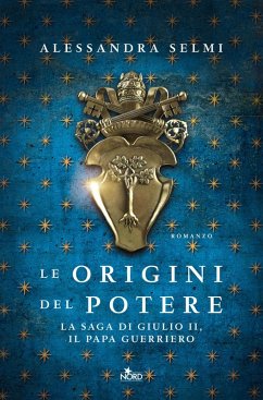 Cover Le origini del potere. La saga di Giulio II, il papa guerriero