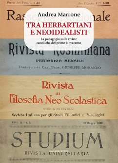 Tra herbartiani e neoidealisti. La pedagogia sulle riviste cattoliche del primo Novecento - Marrone, Andrea